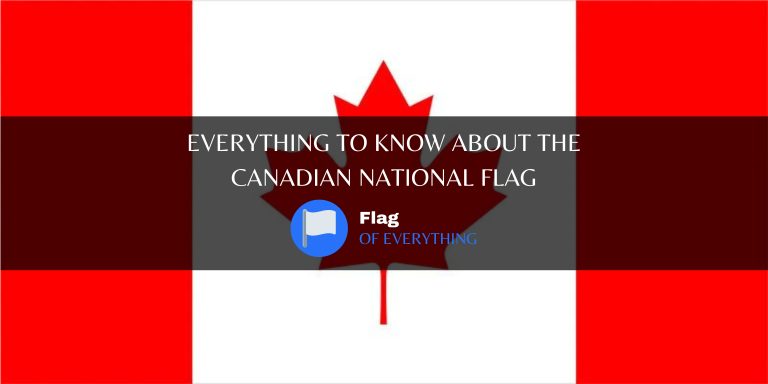 Everything to know about the canadian national flag
