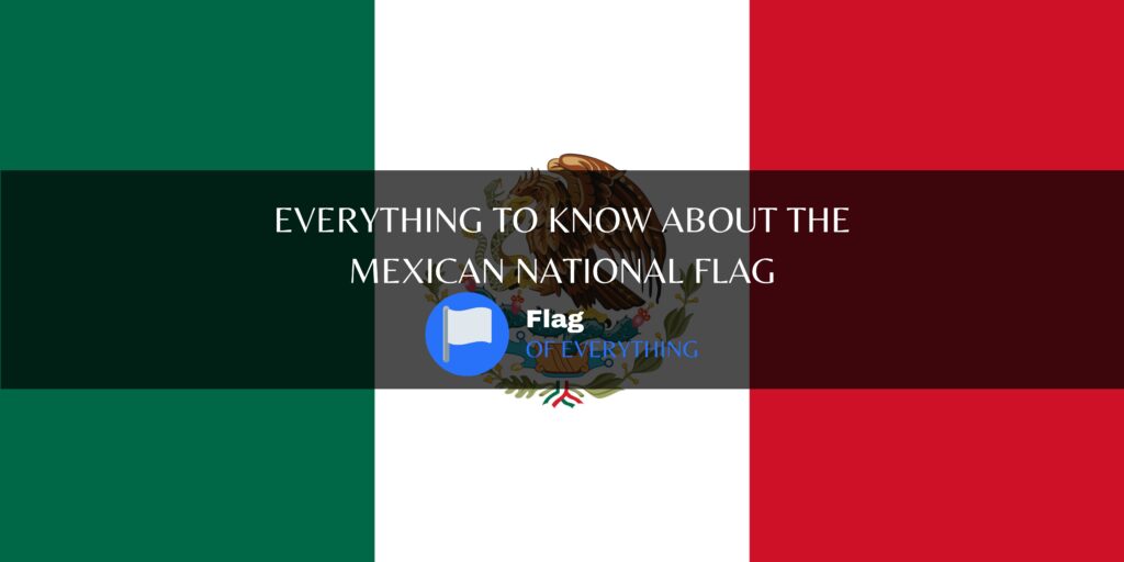 Everything to know about mexican national Flag